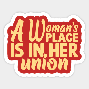 Empowering Unity: A Woman's Place is in Her Union Sticker